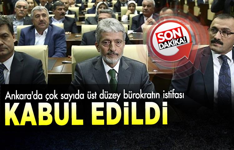 Ankara'da çok sayıda üst düzey bürokratın istifası kabul edildi