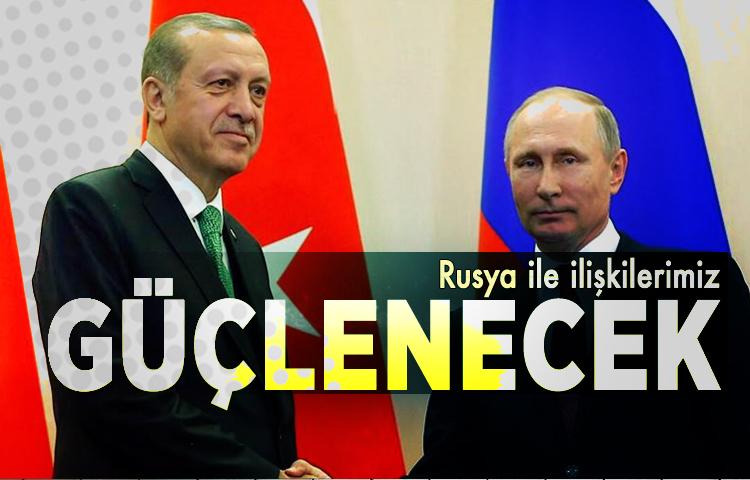 Rusya ile ilişkilerimiz güçlenecek