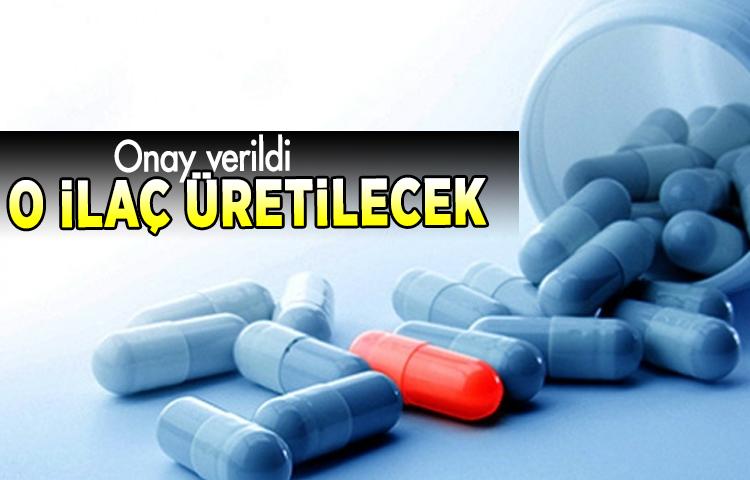 O ilaç üretilecek