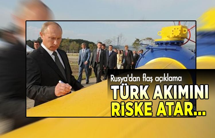 Rusya'dan flaş açıklama: Türk akımını riske atar...