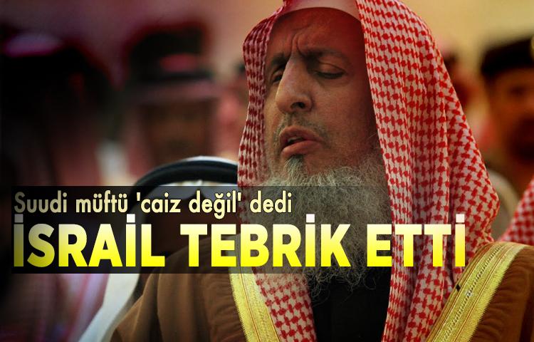Suudi müftü 'caiz değil' dedi, İsrail tebrik etti