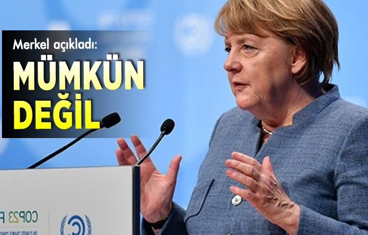 Merkel açıkladı: Mümkün değil