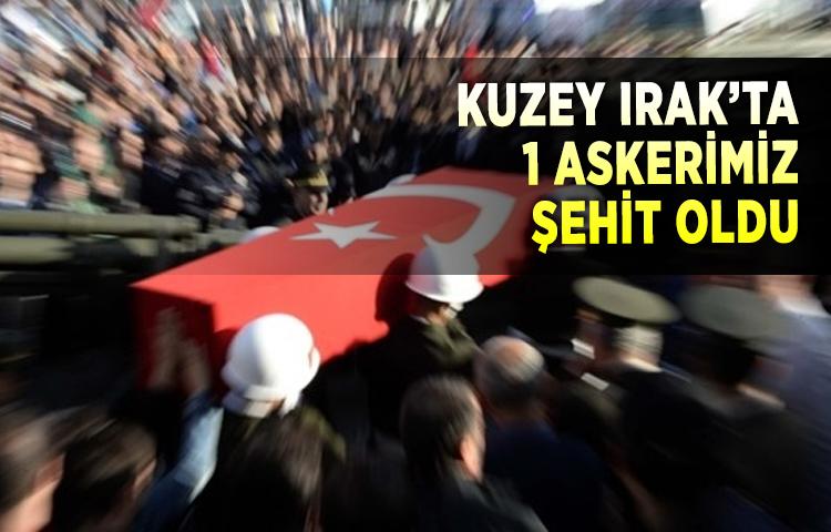 Kuzey Irak’ta 1 askerimiz şehit oldu