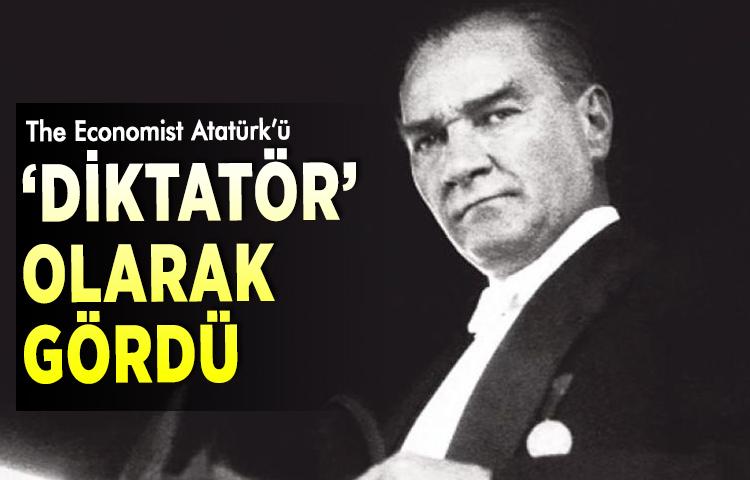 The Economist Atatürk’ü ‘DİKTATÖR’ olarak gördü