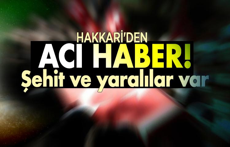 Hakkari'den acı haber! Şehit ve yaralılar var