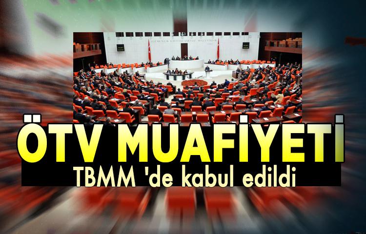 ÖTV muafiyeti TBMM 'de kabul edildi