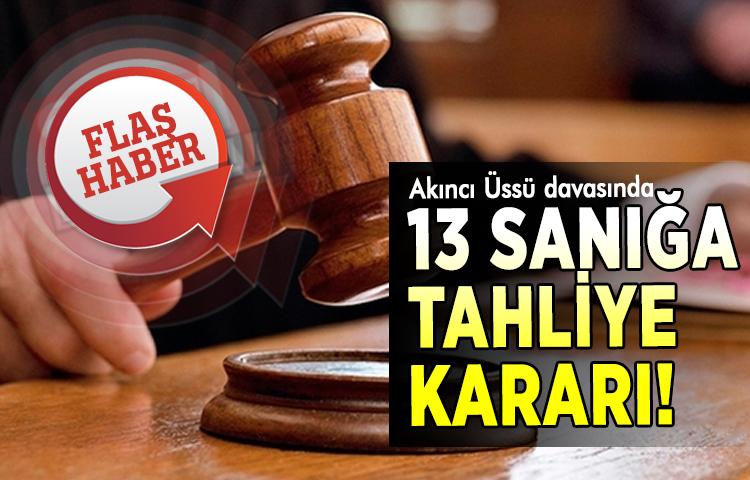 Akıncı Üssü davasında 13 sanığa tahliye kararı!