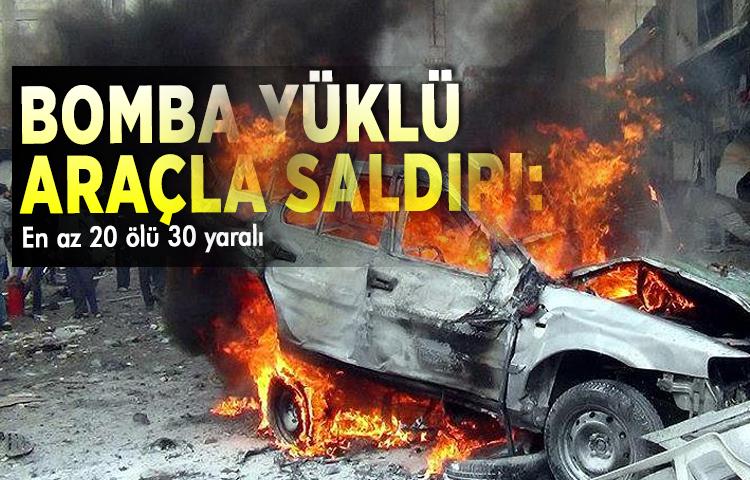 Bomba yüklü araçla saldırı: En az 20 ölü 30 yaralı