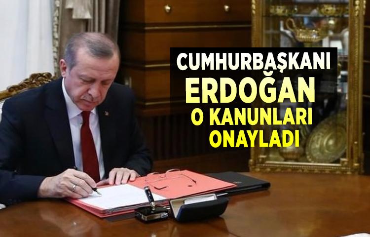 Cumhurbaşkanı Erdoğan o kanunları onayladı