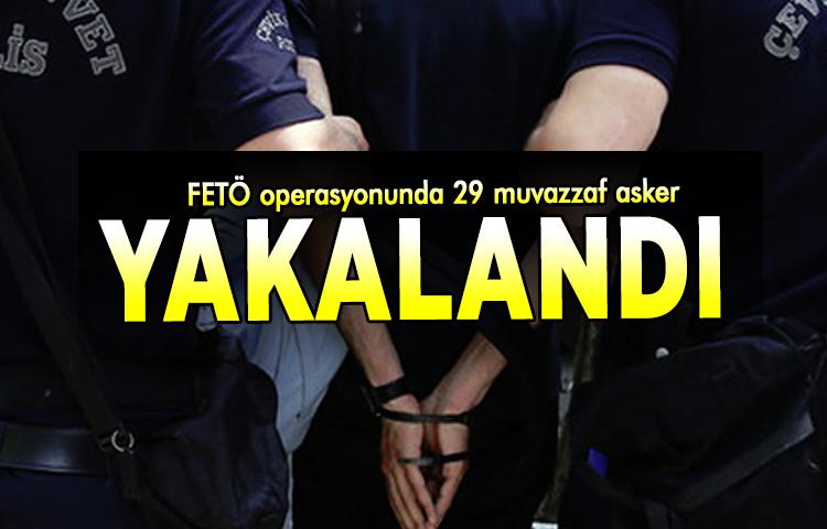 29 muvazzaf asker yakalandı