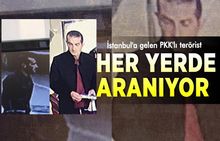 İstanbul'a gelen PKK'lı terörist her yerde aranıyor