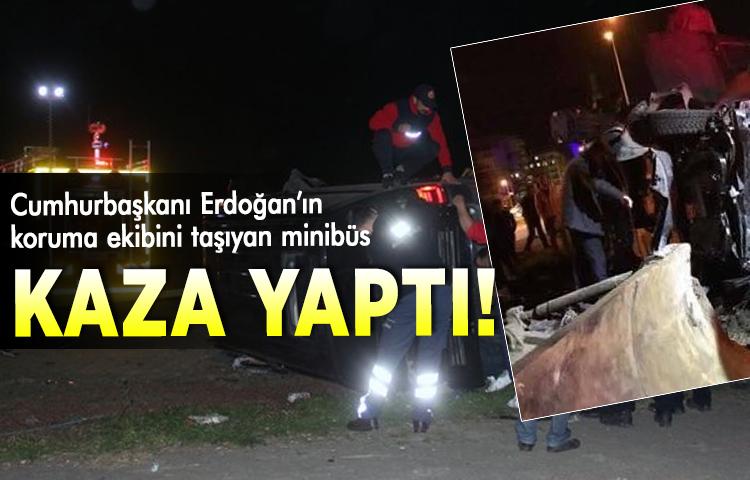 Cumhurbaşkanı Erdoğan’ın koruma ekibini taşıyan minibüs kaza yaptı!