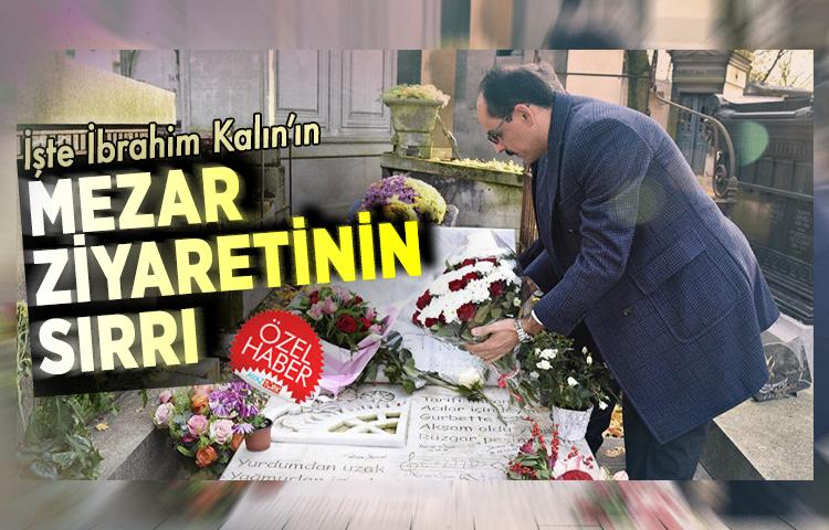 İşte İbrahim Kalın’ın mezar ziyaretinin sırrı