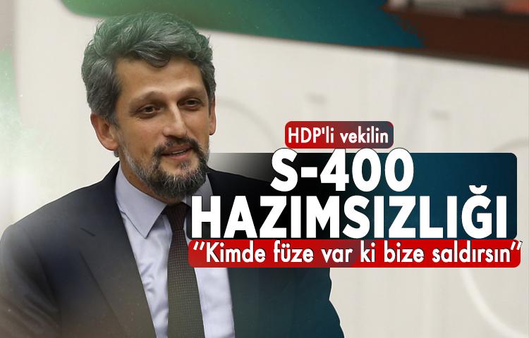 HDP'li vekilin S-400 hazımsızlığı