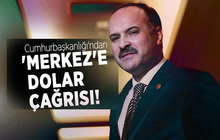 Cumhurbaşkanlığı'ndan 'Merkez'e dolar çağrısı!