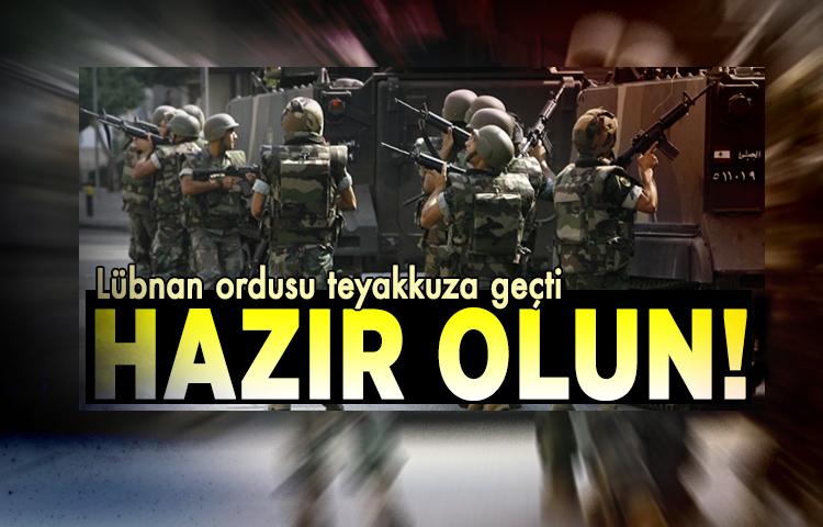 Lübnan ordusu teyakkuza geçti: Hazır olun!
