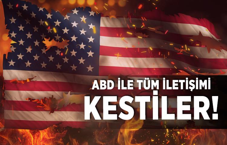 ABD ile tüm iletişimi kestiler!