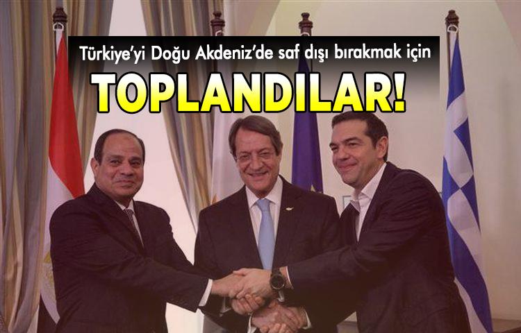 Türkiye'yi Doğu Akdeniz’de saf dışı bırakmak için toplandılar!