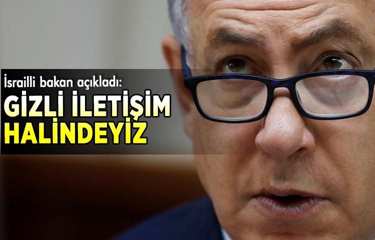 İsrailli bakan o ülkeyle gizli iletişim halinde olduklarını açıkladı