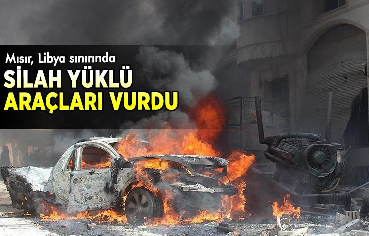 Mısır, Libya sınırında silah yüklü araçları vurdu