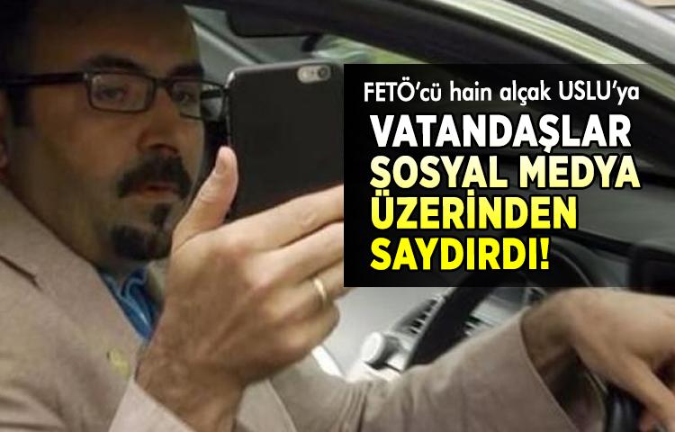 FETÖ’cü hain alçak USLU’ya vatandaşlar sosyal medya üzerinden saydırdı!