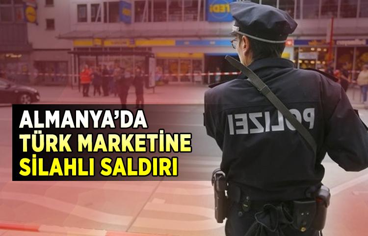 Almanya’da Türk marketine silahlı saldırı