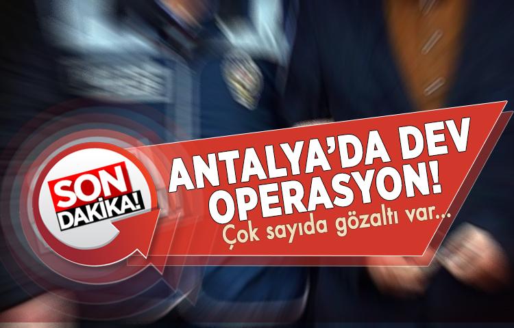 Antalya'da dev operasyon! Çok sayıda gözaltı var...