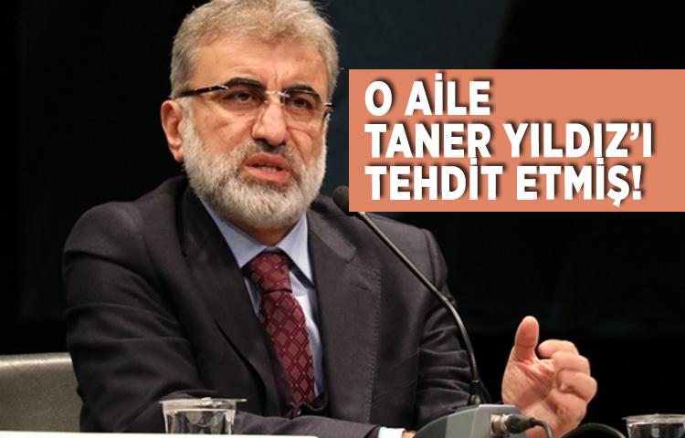 O aile Taner Yıldız'ı tehdit etmiş!