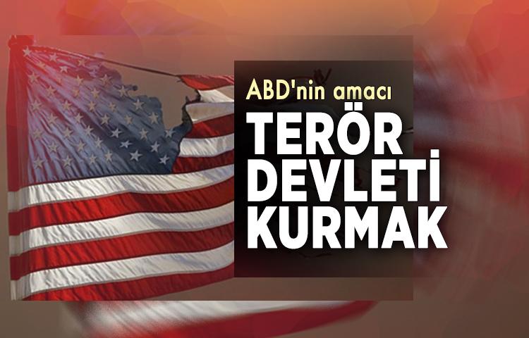 ABD'nin amacı terör devleti kurmak