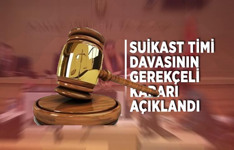 Suikast timi davasının gerekçeli kararı açıklandı