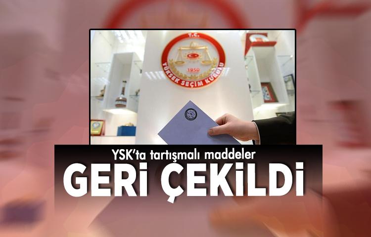 YSK’ta tartışmalı maddeler geri çekildi