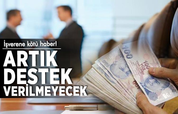 İşverene kötü haber! Artık destek verilmeyecek