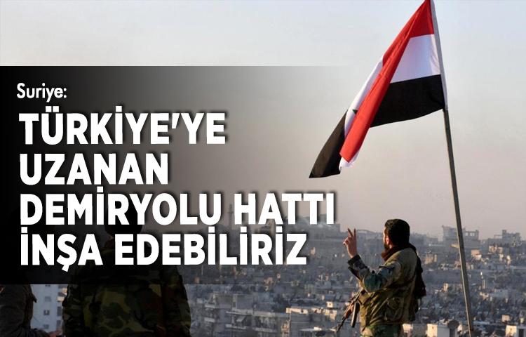 Suriye: Türkiye'ye uzanan demiryolu hattı inşa edebiliriz