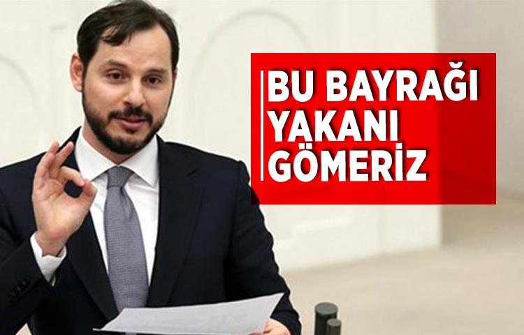 Berat Albayrak: Bu bayrağı yakanı gömeriz