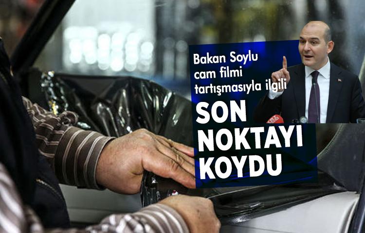 Bakan Soylu cam filmi tartışmasıyla ilgili son noktayı koydu