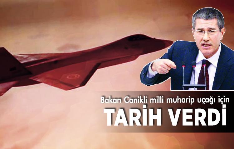 Bakan Canikli milli savaş uçağı için tarih verdi
