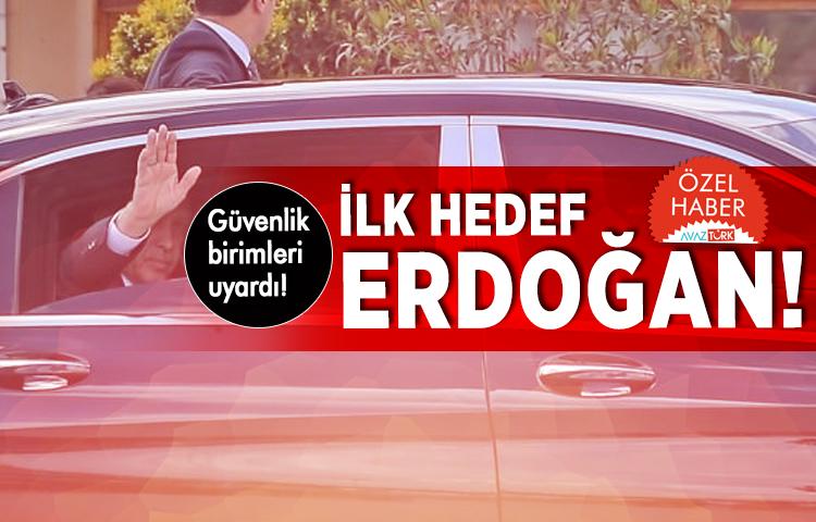 Güvenlik birimleri uyardı! İlk hedef Erdoğan!