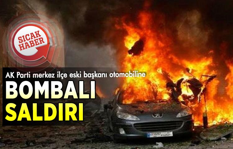 AK Parti merkez ilçe eski başkanı otomobiline bombalı saldırı