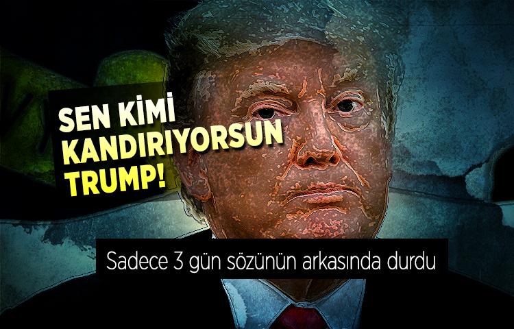 Sen kimi kandırıyorsun Trump!