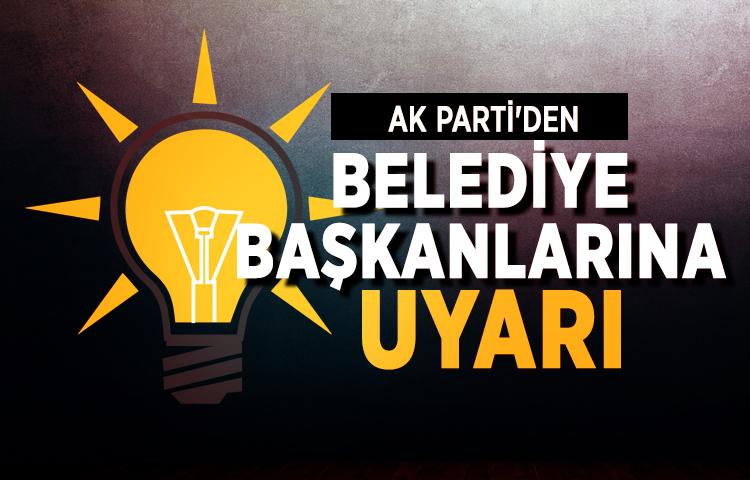 AK Parti'den belediye başkanlarına uyarı