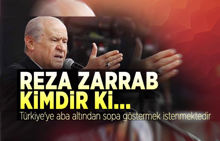 Devlet Bahçeli: 'Reza Zarrab kimdir ki...'