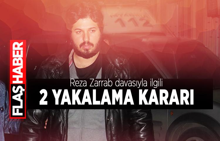 Reza Zarrab davasıyla ilgili 2 yakalama kararı