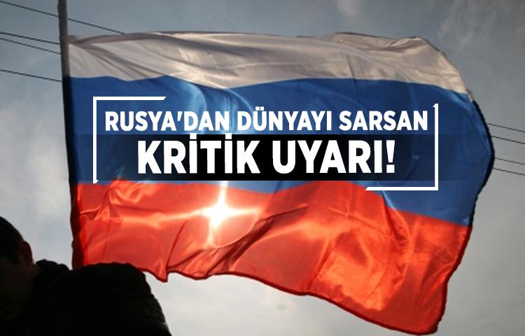 Rusya'dan dünyayı sarsan kritik uyarı!