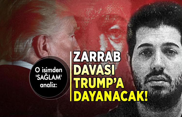 O isimden 'SAĞLAM' analiz: Zarrab davası Trump’a dayanacak!