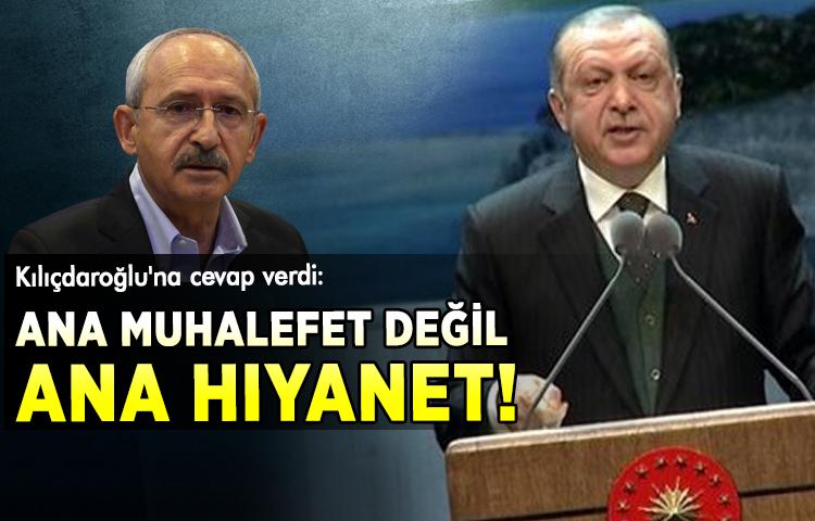 Cumhurbaşkanı Erdoğan Kılıçdaroğlu'na cevap verdi: Ana muhalefet değil ana hıyanet!