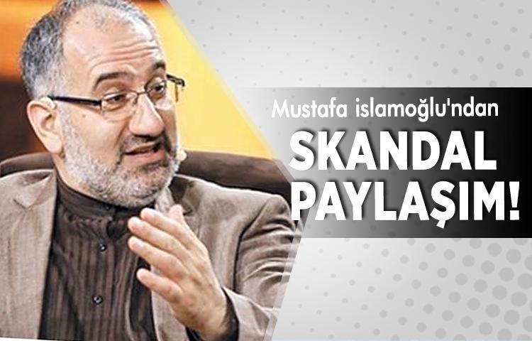 Mustafa islamoğlu'ndan skandal paylaşım!
