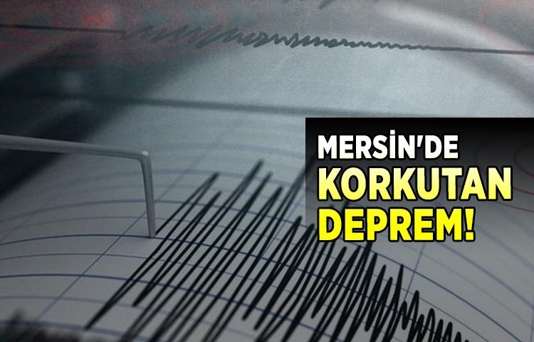 Mersin'de korkutan deprem!