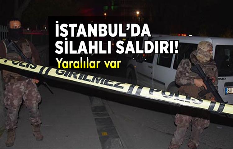 İstanbul’da silahlı saldırı!