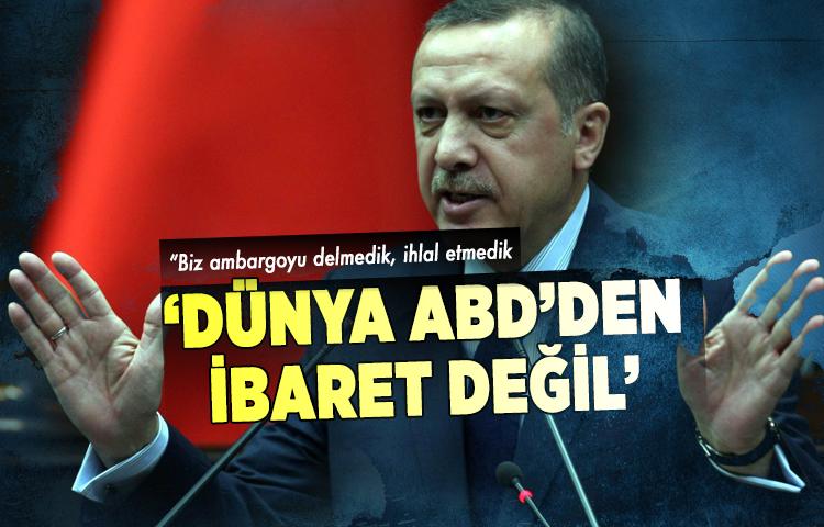 Erdoğan: ‘Dünya ABD’den ibaret değil’