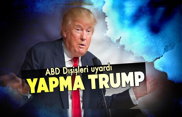 ABD Dışişleri uyardı: Yapma Trump
